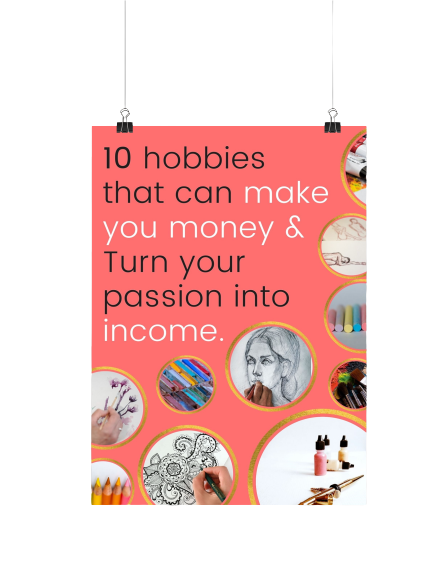 10 Hobbies to to make you money & turn your passion into income