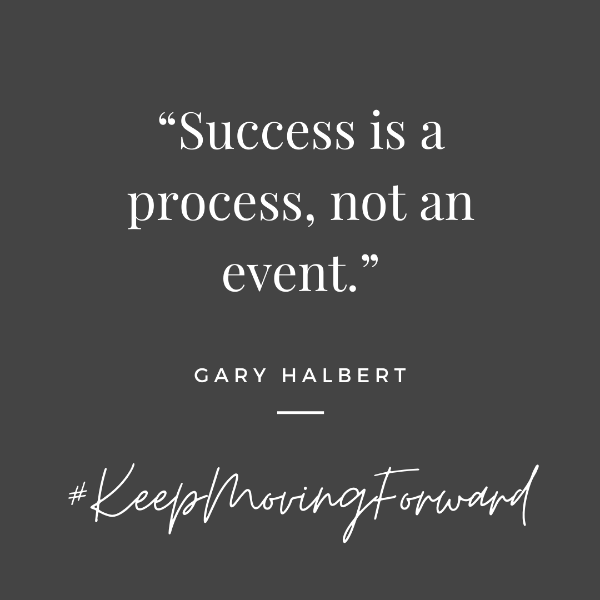 Success is a process not an event is a quote from Gary Halbert