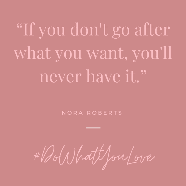 Nora Roberts quote If you don't go after what you want you'll never have it.