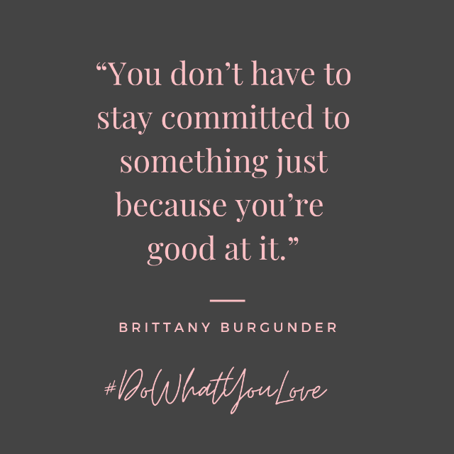 Brittany Burgunder quote you don't have to stay committed to something because you're good at it
