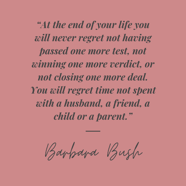 Barbara Bush quote about not regretting time with your loved ones