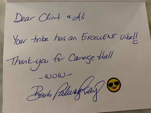 'Dear Clint & Ali: Your tribe has an EXCELLENT vibe!! Thank you for Carnegie Hall! - Barb Paulszkiewicz'