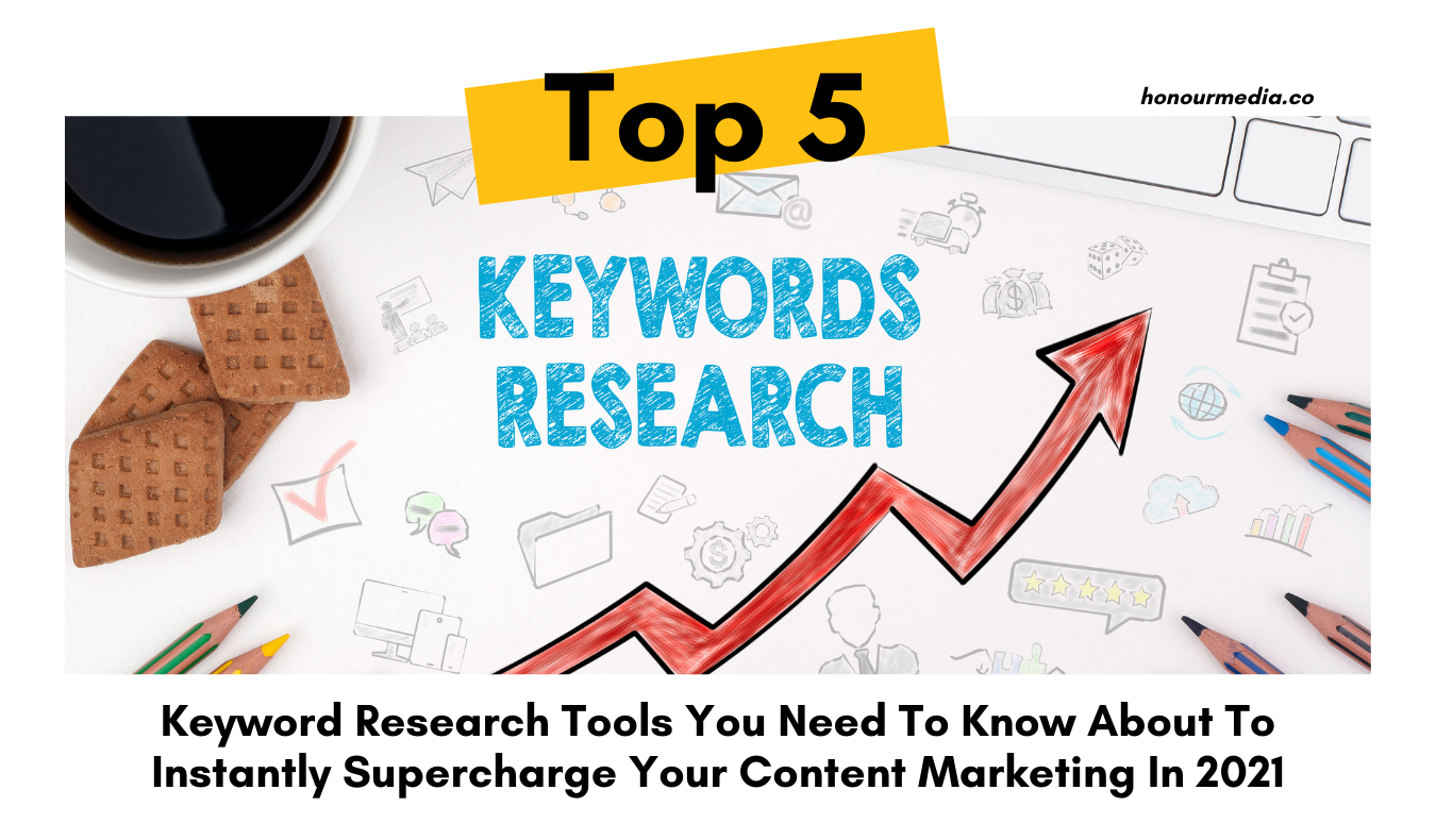 Top 5 Keyword Research Tools You Need To Know About To Instantly Supercharge Your Content Marketing In 21