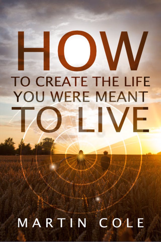 How to create the life you were meant to live