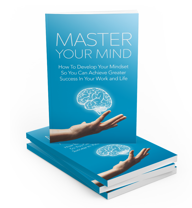 Master Your Mind - Develop Your Mindset To Achieve Greater Success In Work & Life