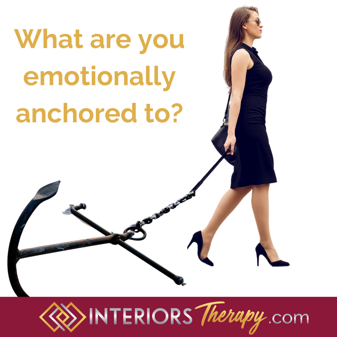 What are you emotionally anchored to?