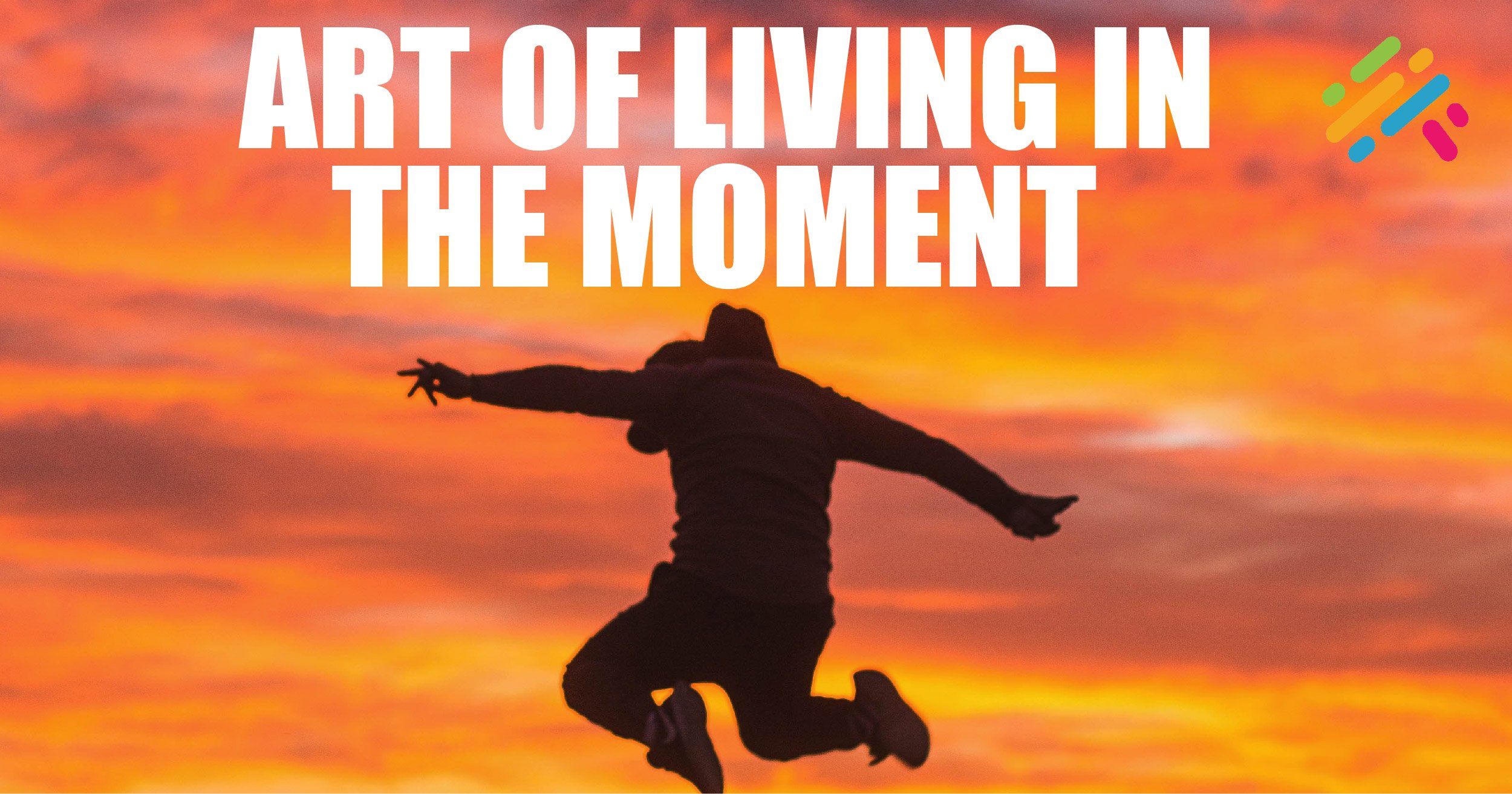 The Art of Living in the Moment: Embracing Mindfulness for a Fuller Life