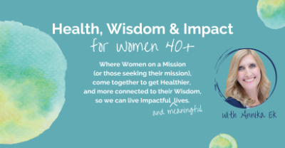 Health, Wisdom & Impact for Women 40+