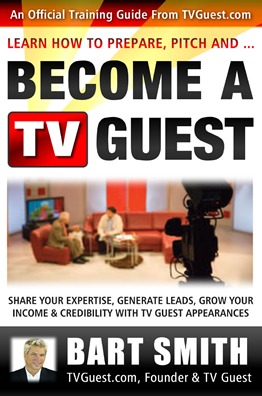 How To Prepare, Pitch & Become A TV Guest by Bart Smith