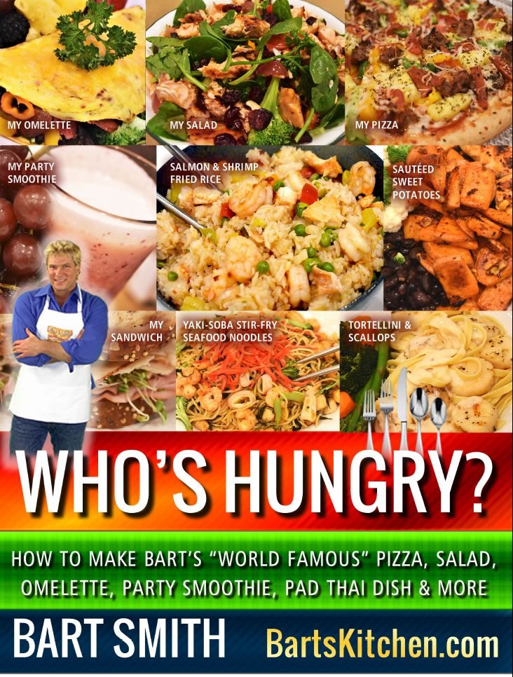 Who’s Hungry? (Cookbook) How To Make Bart’s “World Famous” Pizza,  Salad,  Omelette, Party Smoothie, Pad Thai Dish & More  by Bart Smith