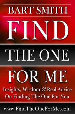 Find The One For Me Insights, Wisdom & Real Advice On Finding The One For You  by Bart Smith