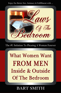 Laws Of The Bedroom What Women Want From Men Inside & Outside Of The Bedroom  by Bart Smith