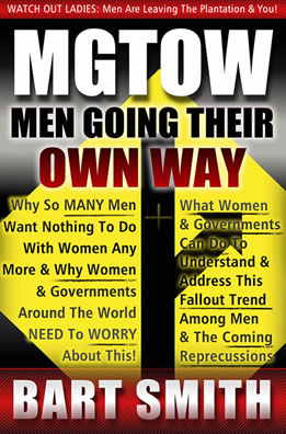 MGTOW: Men Going Their Own Way Men Going Their Own Way: Why So Many Men Want Nothing To Do With Women Any More & Why Women, Companies & Governments Around The World Need To Worry About This! by Bart Smith