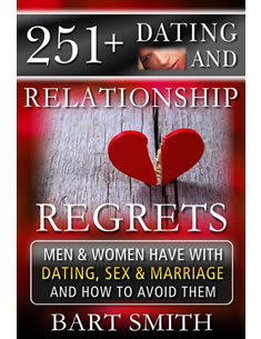  251+ Dating & Relationship Regrets Both Men & Women Have With Dating, Sex & Marriage & How To Avoid Them by Bart Smith