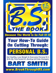  B.S. The Book (Because The World Is So Full Of It!) Your How-To Guide On Cutting Through Personal B.S. by Bart Smith