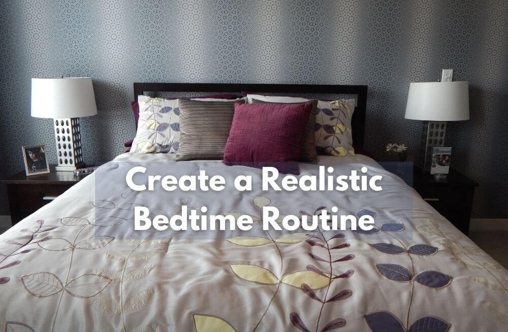 6 Ways You Can Create a Realistic Bedtime Routine